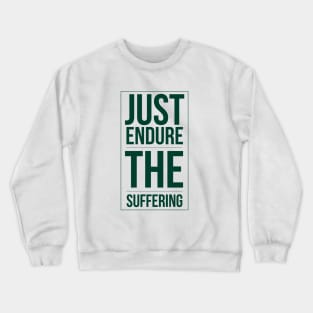 Just endure the suffering Crewneck Sweatshirt